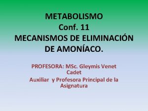 METABOLISMO Conf 11 MECANISMOS DE ELIMINACIN DE AMONACO