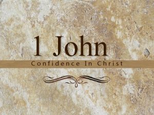 1 John Confidence In Christ 1 John Confidence