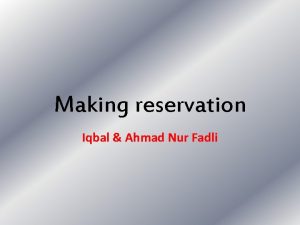 Making reservation Iqbal Ahmad Nur Fadli Making Reservations