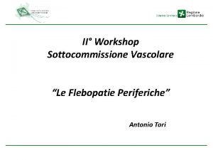 II Workshop Sottocommissione Vascolare Le Flebopatie Periferiche Antonio