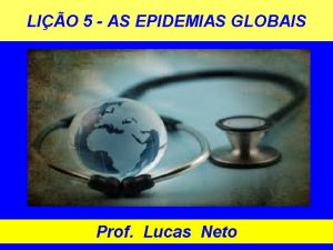 LIO 5 AS EPIDEMIAS GLOBAIS Prof Lucas Neto