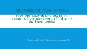 REVITALIZACE VODNCH TOK DOC ING MARTIN NERUDA PH