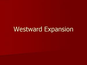 Westward Expansion Topic Westward Expansion Preview n Identify