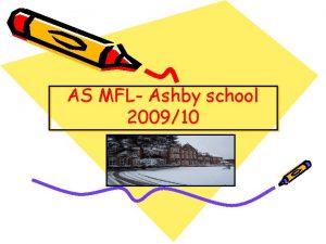 AS MFL Ashby school 200910 We offer AS