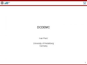 DCDEMC Ivan Peri University of Heidelberg Germany 1