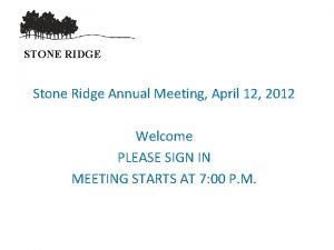STONE RIDGE Stone Ridge Annual Meeting April 12