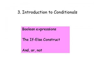 3 Introduction to Conditionals Boolean expressions The IfElse