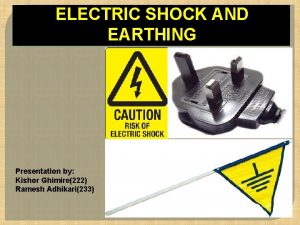 ELECTRIC SHOCK AND EARTHING Presentation by Kishor Ghimire222