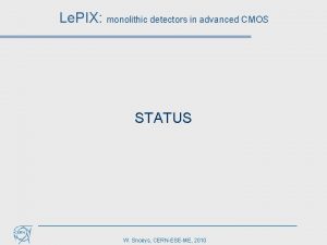 Le PIX monolithic detectors in advanced CMOS STATUS