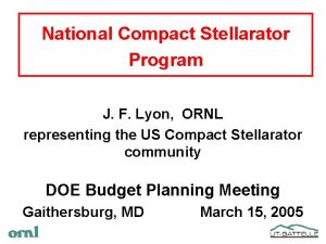 National Compact Stellarator Program J F Lyon ORNL