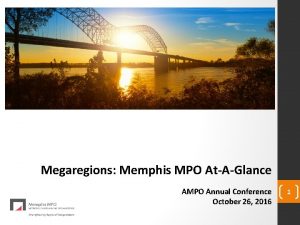 Megaregions Memphis MPO AtAGlance AMPO Annual Conference October