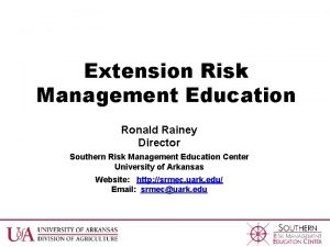 Extension Risk Management Education Ronald Rainey Director Southern