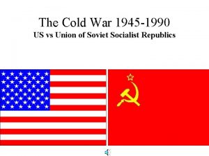 The Cold War 1945 1990 US vs Union