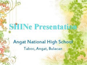 SHINe Presentation Angat National High School Taboc Angat