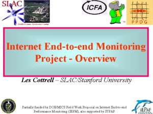 Internet Endtoend Monitoring Project Overview Les Cottrell SLACStanford