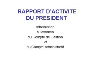 RAPPORT DACTIVITE DU PRESIDENT Introduction lexamen du Compte