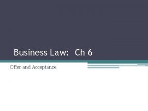 Business Law Ch 6 Offer and Acceptance What