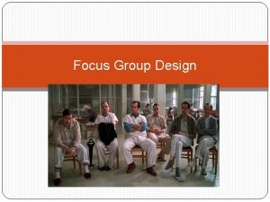 Focus Group Design Workshop structure Focus group features