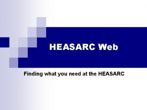 HEASARC Web Finding what you need at the