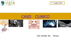 7 Luglio 2020 CASO CLINICO Dott Metella Dei