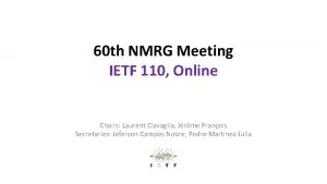 60 th NMRG Meeting IETF 110 Online Chairs