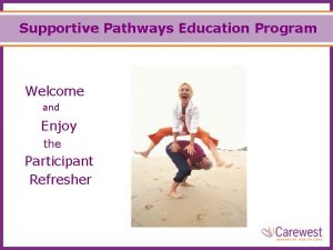 Supportive Pathways Education Program Welcome and Enjoy the