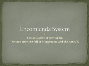 Encomienda System Social Classes of New Spain Mexico