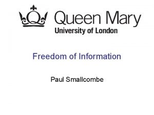 Freedom of Information Paul Smallcombe Objectives Describe the