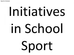 Sport in Schools Initiatives in School Sport Sport