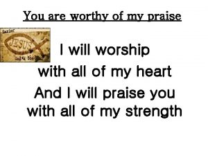 You are worthy of my praise I will