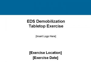 EDS Demobilization Tabletop Exercise Insert Logo Here Exercise