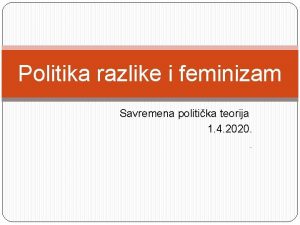 Politika razlike i feminizam Savremena politika teorija 1