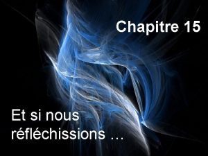 Chapitre 15 Et si nous rflchissions Les diffrents