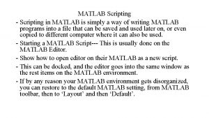 MATLAB Scripting Scripting in MATLAB is simply a