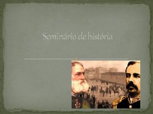 Seminrio de histria Proclamao da repblica em 1889