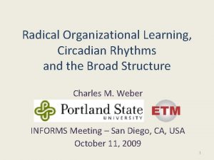 Radical Organizational Learning Circadian Rhythms and the Broad