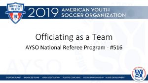 Officiating as a Team AYSO National Referee Program