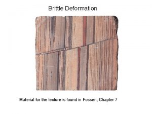 Brittle Deformation Material for the lecture is found