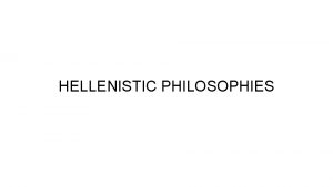 HELLENISTIC PHILOSOPHIES Stoicism Zeno of Kitium ca 300
