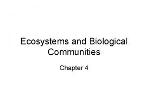 Ecosystems and Biological Communities Chapter 4 How Organisms