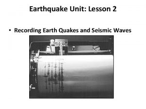 Earthquake Unit Lesson 2 Recording Earth Quakes and