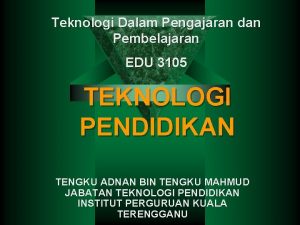 Teknologi Dalam Pengajaran dan Pembelajaran EDU 3105 TEKNOLOGI