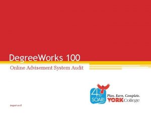 Degree Works 100 Online Advisement System Audit August