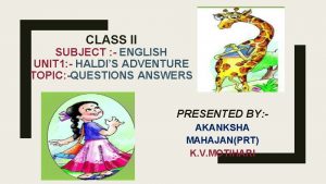 CLASS II SUBJECT ENGLISH UNIT 1 HALDIS ADVENTURE