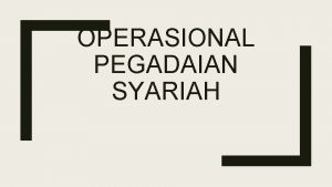 OPERASIONAL PEGADAIAN SYARIAH Pendahuluan Gadai syariah Rahn adalah