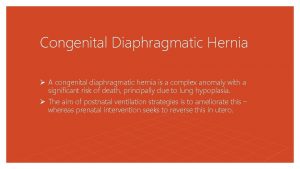 Congenital Diaphragmatic Hernia A congenital diaphragmatic hernia is