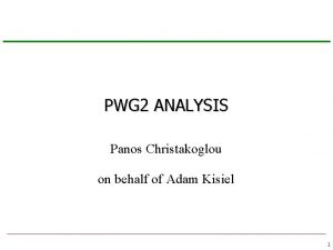 PWG 2 ANALYSIS Panos Christakoglou on behalf of