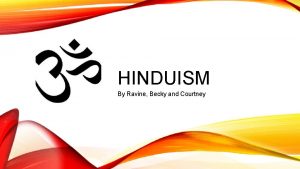 HINDUISM By Ravine Becky and Courtney KEY POINTS