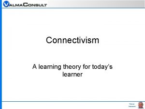 Connectivism A learning theory for todays learner Maurizio