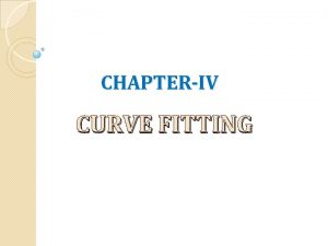 CHAPTERIV CURVE FITTING Data is often given for